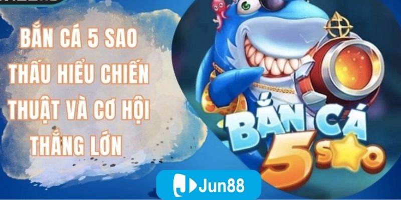 Bắn cá 5 sao là một phiên bản nâng cấp của dòng game bắn cá truyền thống